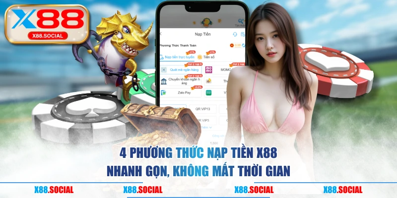 4 Phương Thức Nạp Tiền X88 Nhanh Gọn, Không Mất Thời Gian