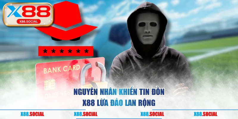 Nguyên nhân khiến tin đồn X88 lừa đảo lan rộng